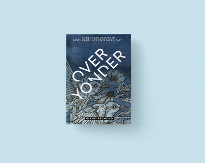 Over Yonder: A Poet's Exploration of South Carolina's State Parks, Part II