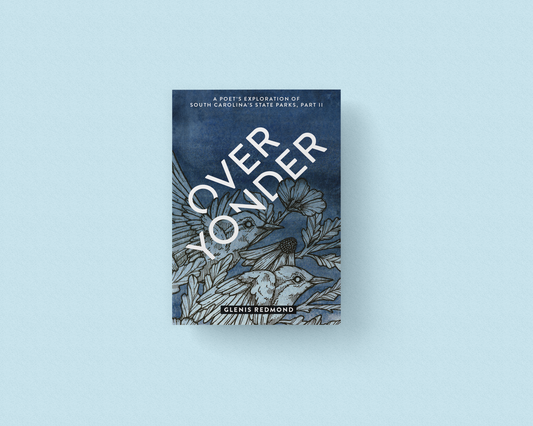 Over Yonder: A Poet's Exploration of South Carolina's State Parks, Part II