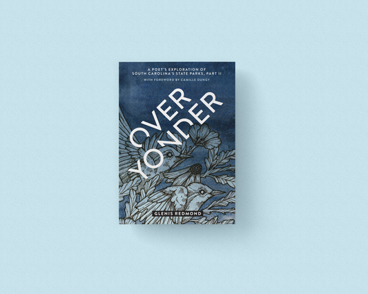 Over Yonder: A Poet's Exploration of South Carolina's State Parks, Part II